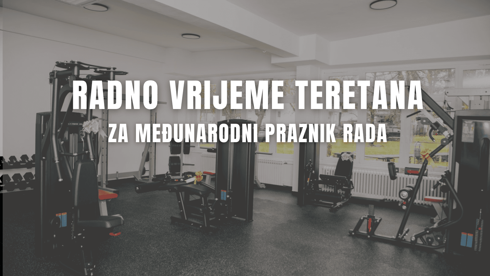 <p>&nbsp;Obavijest o radnom vremenu teretana za Praznik rada</p>
