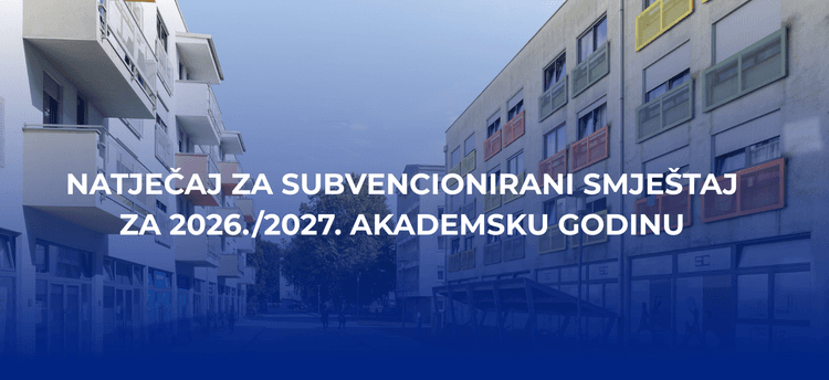 OBAVIJEST STUDENTIMA O TIJEKU PROVOĐENJA NATJEČAJA ZA SUBVENCIONIRANO STANOVANJE U STUDENTSKE DOMOVE U AK.GODINI 2026/27.